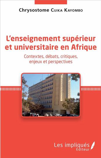 Couverture du livre « L'enseignement supérieur et universitaire en Afrique : Contextes, débats, critiques, enjeux et perspectives » de Chrysostome Cijika Kayombo aux éditions Les Impliques