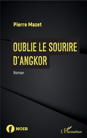 Couverture du livre « Oublie le sourire d'Angkor » de Pierre Mazet aux éditions L'harmattan