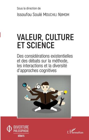 Couverture du livre « Valeur, culture et science ; des considérations existentielles et des débats sur la méthode, les interactions et la diversité d'approches cognitives » de Issoufou Soule Mouchili Njimom aux éditions L'harmattan