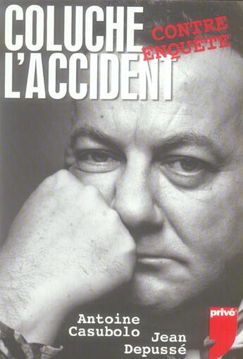 Couverture du livre « Coluche, l'accident ; contre enquete » de Antoine Casubolo et Jean Depusse aux éditions Prive