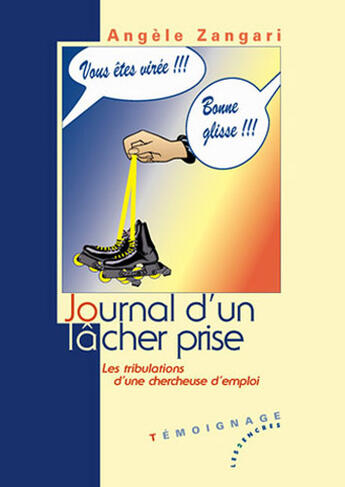 Couverture du livre « Journal d'un lâcher prise ; les tribulations d'une chercheuse d'emploi » de Angele Zangari aux éditions Les Deux Encres