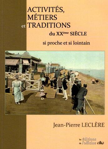 Couverture du livre « Activités, Métiers et Traditions du XXème Siècle » de Leclere Jean-Pierre aux éditions L'officine