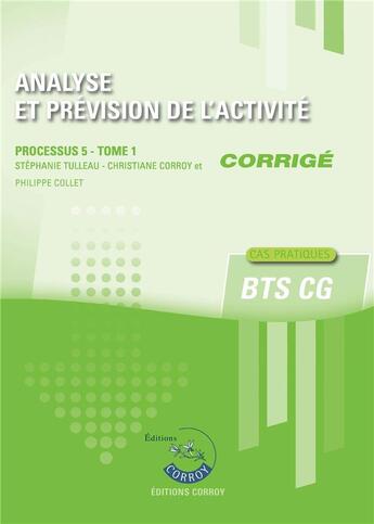 Couverture du livre « Analyse et prévision de l'activité t.1 : corrigé ; BTS CG, processus 5 ; cas pratiques » de Stephanie Tulleau aux éditions Corroy