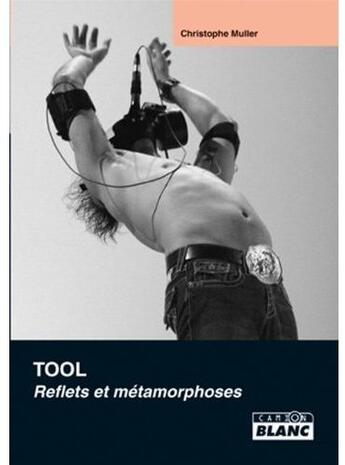 Couverture du livre « Tool ; reflets et métamorphoses » de Christopher Muller aux éditions Le Camion Blanc