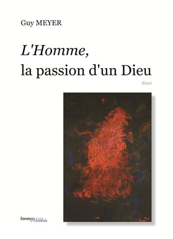 Couverture du livre « L'homme, la passion d'un dieu » de Guy Meyer aux éditions Melibee