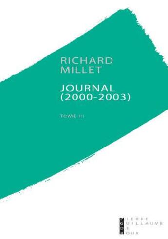 Couverture du livre « Journal Tome 3 ; 2000-2003 » de Richard Millet aux éditions Pierre-guillaume De Roux