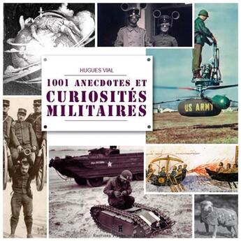 Couverture du livre « 1001 anecdotes et autres curiosités militaires » de Hugues Vial aux éditions Editions Pierre De Taillac