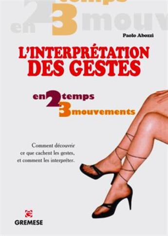 Couverture du livre « L'interprétation des gestes ; comment découvrir ce que cachent les gestes, et comment les interpréter » de Paolo Abozzi aux éditions Gremese