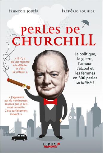 Couverture du livre « Perles de Churchill ; la politique, la guerre, l'amour, l'alcool et les femmes en 300 perles so british ! » de Francois Jouffa et Frederic Pouhier aux éditions Leduc Humour