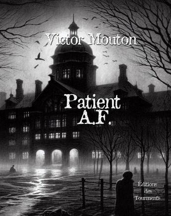 Couverture du livre « Patient A.F. » de Victor Mouton aux éditions Editions Des Tourments