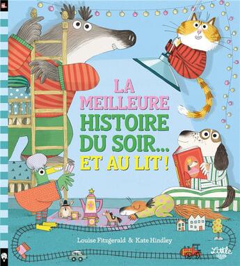 Couverture du livre « La meilleure histoire du soir... Et au lit ! » de Kate Hindley et Louise Fitzgerald aux éditions Little Urban