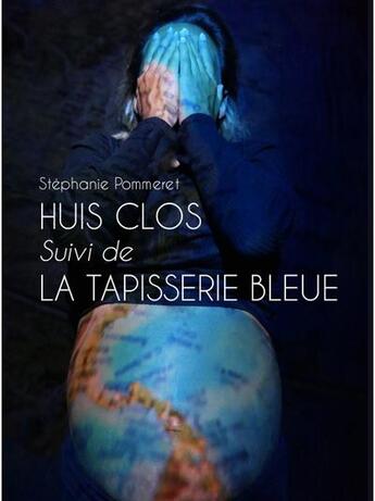Couverture du livre « Huis clos ; La Tapisserie bleue » de Stephanie Pommeret aux éditions Goater