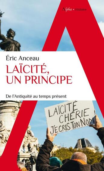 Couverture du livre « Laïcité, un principe : de l'Antiquité au temps présent » de Eric Anceau aux éditions Alpha