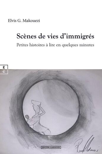 Couverture du livre « Scènes de vies d'immigrés : Petites histoires à lire en quelques minutes » de Elvis G. Makouezi aux éditions Complicites