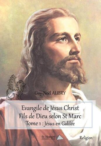 Couverture du livre « Evangile de jesus christ fils de dieu selon st marc tome 1 : jesus en galilee » de Aubry Guy-Noel aux éditions Saint Honore Editions