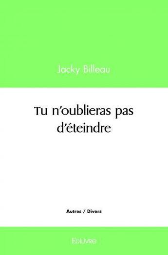 Couverture du livre « Tu n'oublieras pas d'eteindre » de Jacky Billeau aux éditions Edilivre