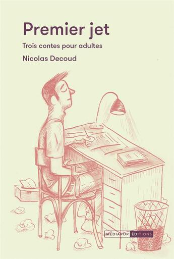 Couverture du livre « Premier jet : Trois contes pour adultes » de Nicolas Decoud aux éditions Mediapop