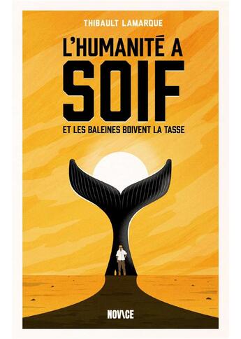 Couverture du livre « L'humanité a soif et les baleines boivent la tasse » de Thibault Lamarque aux éditions Novice