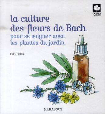 Couverture du livre « La culture des fleurs de Bach » de Paul Ferris aux éditions Marabout