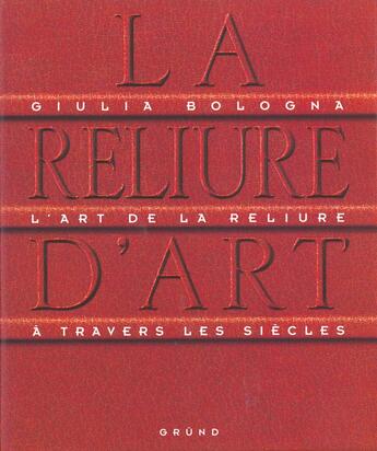 Couverture du livre « La Reliure D'Art » de Giulia Bologna aux éditions Grund