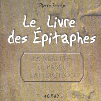 Couverture du livre « Le livre des epitaphes » de Pierre Ferran aux éditions Horay