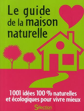 Couverture du livre « Le guide de la maison naturelle » de  aux éditions Selection Du Reader's Digest