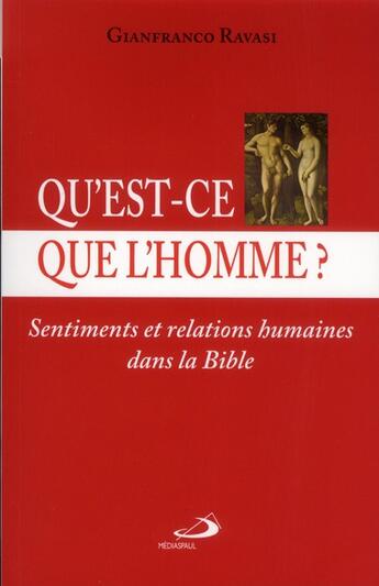 Couverture du livre « Qu'est ce que l'homme ? sentiments et relations humaines dans la Bible » de Gianfranco Ravasi aux éditions Mediaspaul