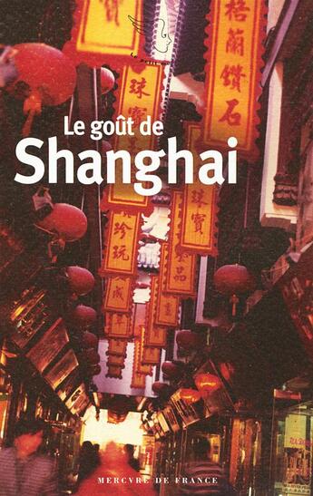 Couverture du livre « Le goût de Shanghai » de  aux éditions Mercure De France