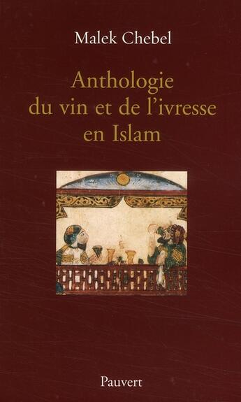 Couverture du livre « Anthologie du vin et de l'ivresse en Islam » de Malek Chebel aux éditions Pauvert