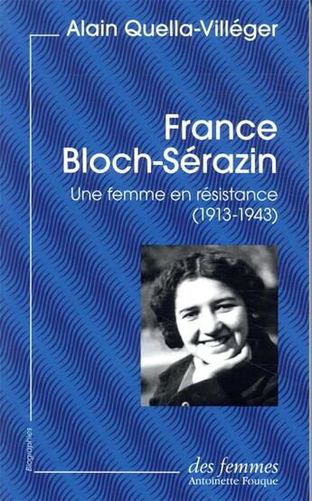 Couverture du livre « France Bloch-Sérazin ; une femme en résistance (1913-1943) » de Alain Quella-Villeger aux éditions Des Femmes