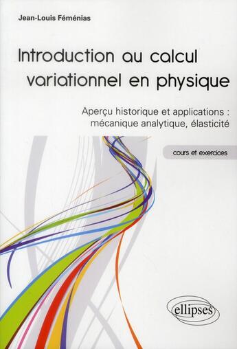 Couverture du livre « Introduction au calcul variationnel en physique - apercu historique et applications : mecanique anal » de Jean-Louis Femenias aux éditions Ellipses