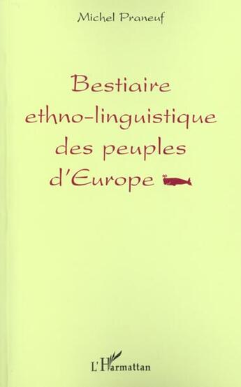 Couverture du livre « Bestiaire ethno-linguistique des peuples d'europe » de Michel Praneuf aux éditions L'harmattan