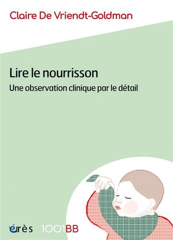 Couverture du livre « Lire le nourrisson : une observation clinique par le détail » de Claire De Vriendt-Goldman aux éditions Eres