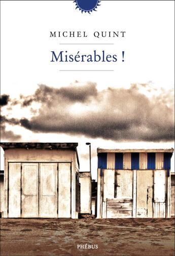 Couverture du livre « Misérables ! » de Michel Quint aux éditions Phebus