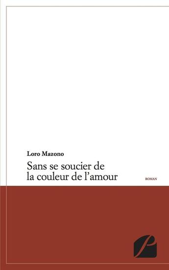 Couverture du livre « Sans se soucier de la couleur de l'amour » de Loro Mazono aux éditions Editions Du Panthéon