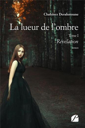 Couverture du livre « La lueur de l'ombre Tome 1 ; révélation » de Chahinez Derahmoune aux éditions Editions Du Panthéon