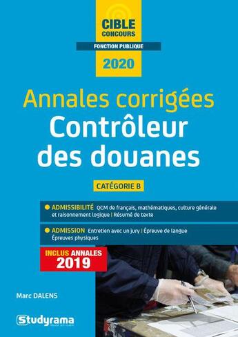 Couverture du livre « Annales corrigées contrôleur des douanes ; catégorie B (édition 2020) » de Marc Dalens aux éditions Studyrama