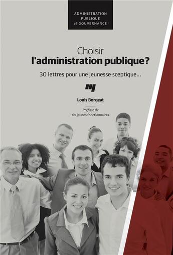 Couverture du livre « Choisir l'administration publique ? 30 lettres pour une jeunesse sceptique... » de Louis Borgeat aux éditions Pu De Quebec