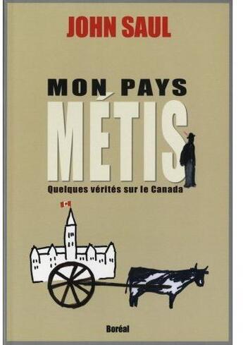 Couverture du livre « Mon pays métis ; quelques vérités sur le Canada » de John Ralston Saul aux éditions Boreal