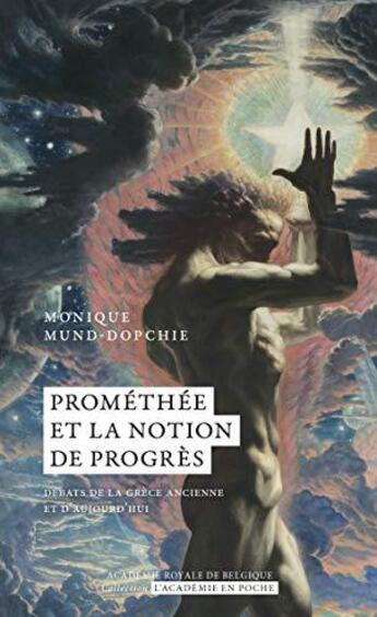 Couverture du livre « Prométhée et la notion de progrès : débats de la Grèce ancienne et d'aujourd'hui » de Monique Mund-Dopchie aux éditions Academie Royale De Belgique