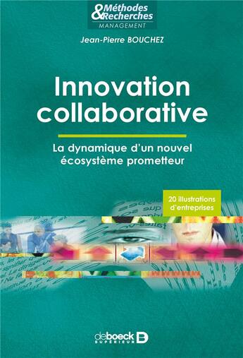 Couverture du livre « Innovation collaborative ; la dynamique d'un nouvel écosystème prometteur » de Jean-Pierre Bouchez aux éditions De Boeck Superieur