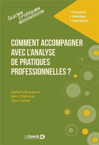 Couverture du livre « Comment accompagner avec l'analyse de pratiques professionnelles ? » de Sephora Boucenna et Yann Vacher et Marc Thiebaud aux éditions De Boeck Superieur