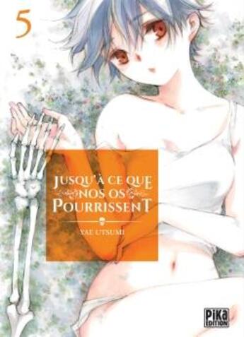 Couverture du livre « Jusqu'à ce que nos os pourrissent Tome 5 » de Yae Utsumi aux éditions Pika