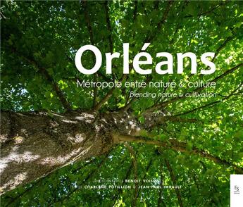 Couverture du livre « Orléans, métropole entre nature et culture » de Jean-Paul Imbault et Benoit Voisin et Charlene Potillion aux éditions Editions Sutton