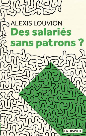 Couverture du livre « Des salariés sans patrons ? » de Alexis Louvion aux éditions Dispute