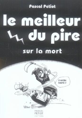 Couverture du livre « Le meilleur du pire sur la mort » de Pascal Petiot aux éditions Pascal Petiot