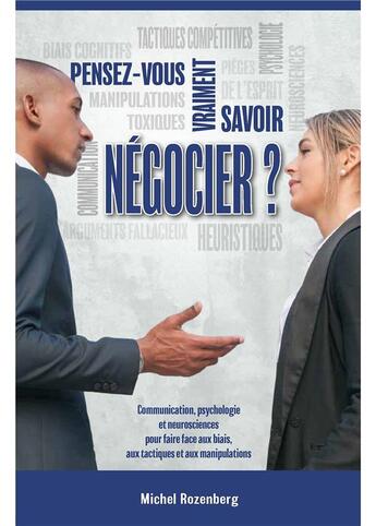 Couverture du livre « Pensez-vous vraiment savoir négocier ? communication, psychologie et neurosciences pour faire face aux biais, aux tactiques et aux négociations » de Michel Rozenberg aux éditions Fabert