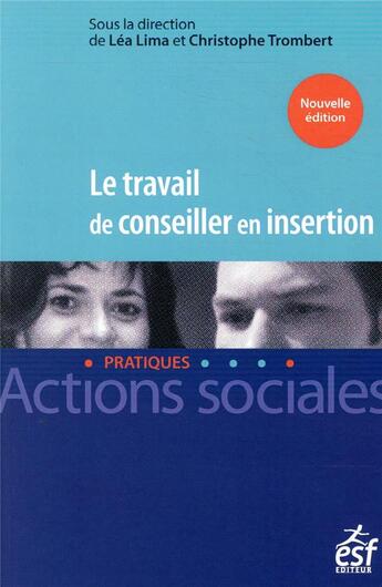 Couverture du livre « Le travail de conseiller en insertion (6e édition) » de Lea Lima et Christophe Trombert et Collectif aux éditions Esf Social