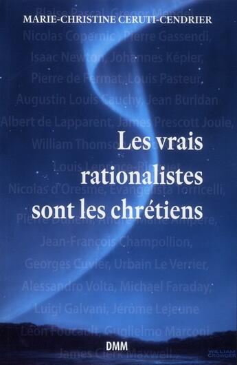 Couverture du livre « Les vrais rationalistes sont les chrétiens » de Marie-Christine Ceruti-Cebdrier aux éditions Dominique Martin Morin