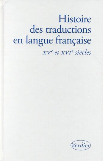 Couverture du livre « Histoire des traductions en langue française ; XVe et XVIe siecles » de  aux éditions Verdier